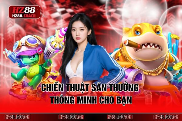 Chiến thuật săn thưởng thông minh cho bạn Chiến thuật săn thưởng thông minh cho bạn