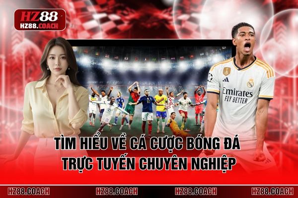 Tìm hiểu về cá cược bóng đá trực tuyến chuyên nghiệp Tìm hiểu về cá cược bóng đá trực tuyến chuyên nghiệp